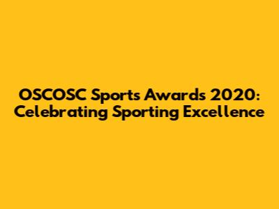 OSCOSC Sports Awards 2020: Celebrating Sporting Excellence