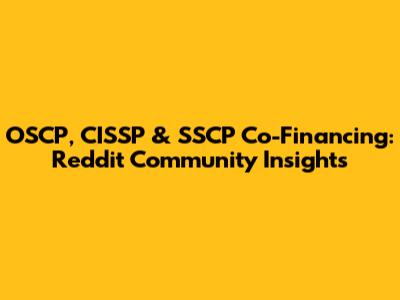 OSCP, CISSP & SSCP Co-Financing: Reddit Community Insights