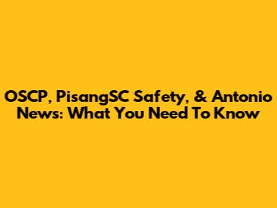 OSCP, PisangSC Safety, & Antonio News: What You Need To Know