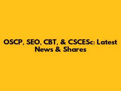 OSCP, SEO, CBT, & CSCESc: Latest News & Shares