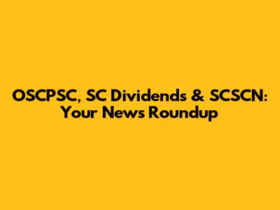 OSCPSC, SC Dividends & SCSCN: Your News Roundup