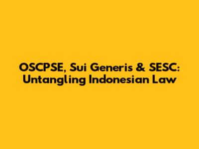 OSCPSE, Sui Generis & SESC: Untangling Indonesian Law