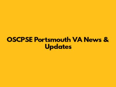 OSCPSE Portsmouth VA News & Updates
