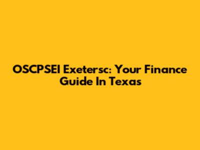 OSCPSEI Exetersc: Your Finance Guide In Texas