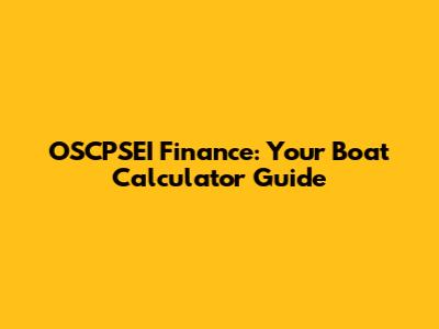 OSCPSEI Finance: Your Boat Calculator Guide