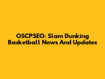 OSCPSEO: Slam Dunking Basketball News And Updates