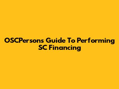 OSCPerson's Guide To Performing SC Financing