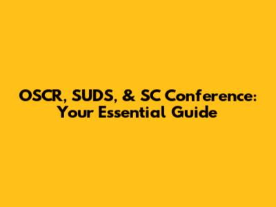OSCR, SUDS, & SC Conference: Your Essential Guide