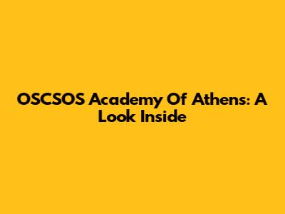 OSCSOS Academy Of Athens: A Look Inside