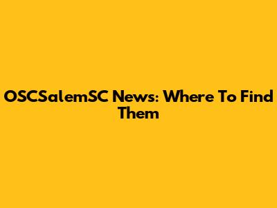 OSCSalemSC News: Where To Find Them