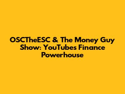 OSCTheESC & The Money Guy Show: YouTube's Finance Powerhouse