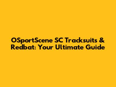 OSportScene SC Tracksuits & Redbat: Your Ultimate Guide