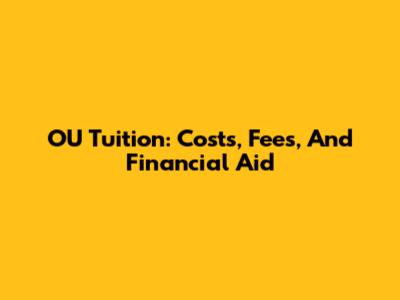 OU Tuition: Costs, Fees, And Financial Aid
