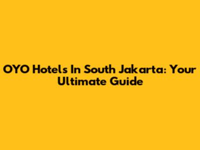 OYO Hotels In South Jakarta: Your Ultimate Guide