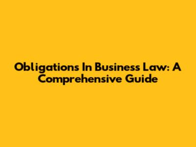 Obligations In Business Law: A Comprehensive Guide