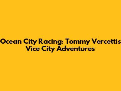 Ocean City Racing: Tommy Vercetti's Vice City Adventures