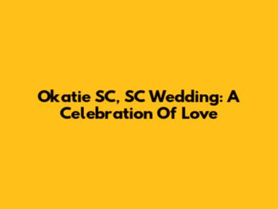 Okatie SC, SC Wedding: A Celebration Of Love