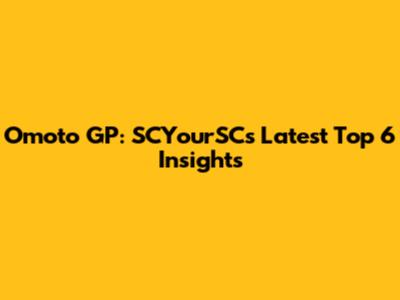 Omoto GP: SCYourSC's Latest Top 6 Insights