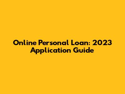 Online Personal Loan: 2023 Application Guide