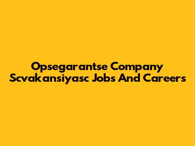 Opsegarantse Company Scvakansiyasc Jobs And Careers