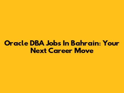 Oracle DBA Jobs In Bahrain: Your Next Career Move