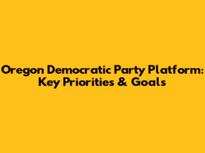 Oregon Democratic Party Platform: Key Priorities & Goals