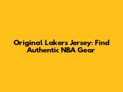 Original Lakers Jersey: Find Authentic NBA Gear