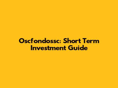 Oscfondossc: Short Term Investment Guide