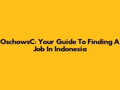 OschowsC: Your Guide To Finding A Job In Indonesia