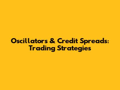 Oscillators & Credit Spreads: Trading Strategies