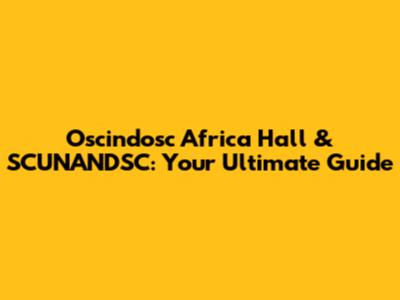 Oscindosc Africa Hall & SCUNANDSC: Your Ultimate Guide