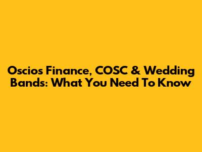 Oscios Finance, COSC & Wedding Bands: What You Need To Know