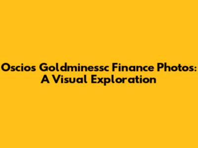 Oscios Goldminessc Finance Photos: A Visual Exploration