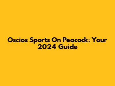 Oscios Sports On Peacock: Your 2024 Guide