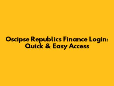 Oscipse Republics Finance Login: Quick & Easy Access