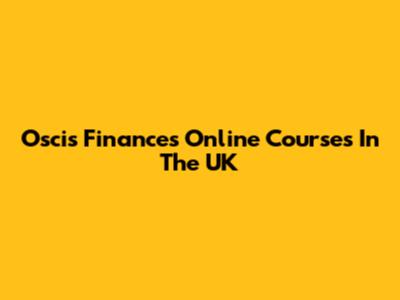 Oscis Finances Online Courses In The UK