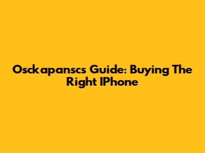 Osckapansc's Guide: Buying The Right IPhone