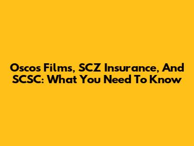 Oscos Films, SCZ Insurance, And SCSC: What You Need To Know