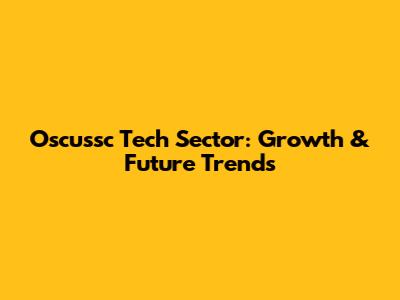 Oscussc Tech Sector: Growth & Future Trends
