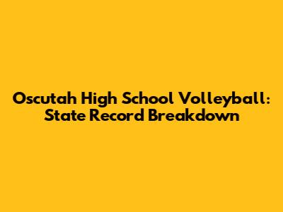Oscutah High School Volleyball: State Record Breakdown