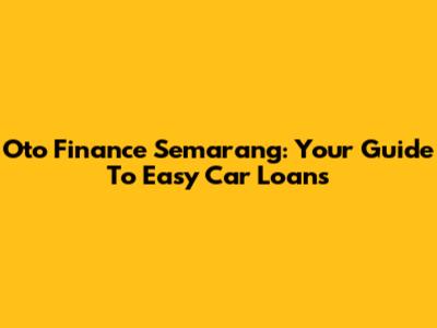 Oto Finance Semarang: Your Guide To Easy Car Loans