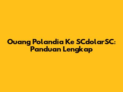 Ouang Polandia Ke SCdolarSC: Panduan Lengkap