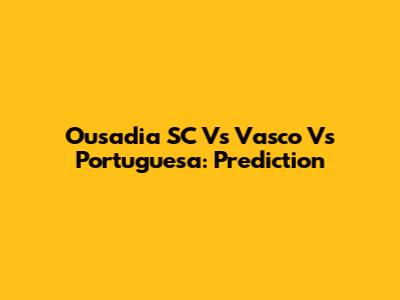 Ousadia SC Vs Vasco Vs Portuguesa: Prediction