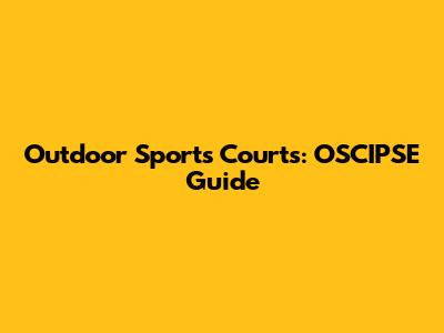Outdoor Sports Courts: OSCIPSE Guide