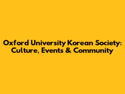 Oxford University Korean Society: Culture, Events & Community