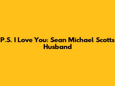 P.S. I Love You: Sean Michael Scott's Husband