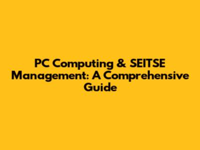 PC Computing & SEITSE Management: A Comprehensive Guide