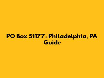 PO Box 51177: Philadelphia, PA Guide