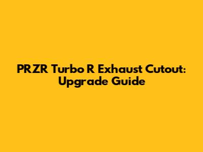 PRZR Turbo R Exhaust Cutout: Upgrade Guide