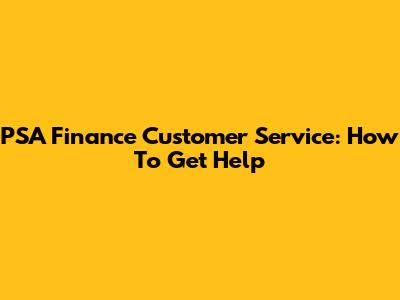 PSA Finance Customer Service: How To Get Help